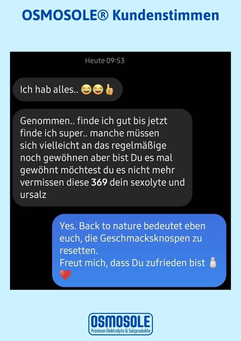 Bewertung: Finde ich super... manche müssen sich vielleicht an das Regelmäßige noch gewöhnen, aber bist du es mal gewöhnt, möchtest du es nicht mehr missen (OSMOSOLE 369, SEXOLYTE und (P)UR-SALZ).